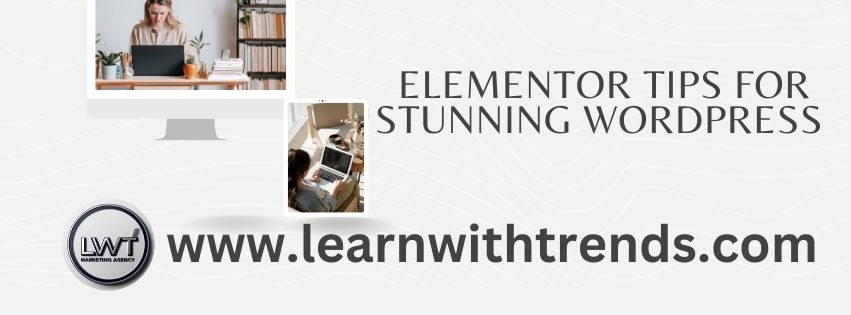 Elementor Tips for Stunning WordPress Sites